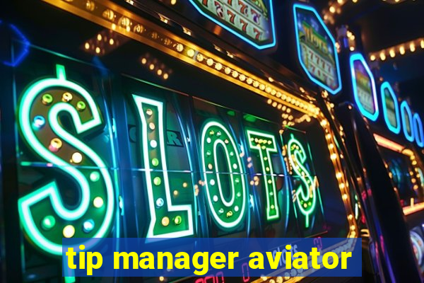 tip manager aviator